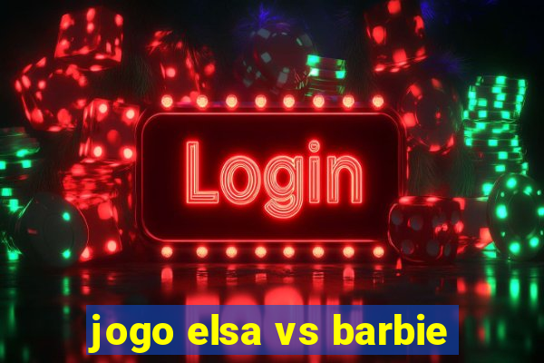 jogo elsa vs barbie